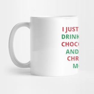 I Just Want To Drink Hot Chocolate And Watch Christmas Movies Mug